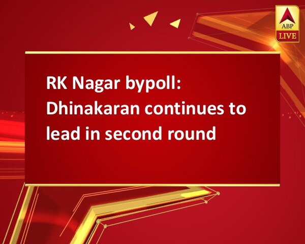 RK Nagar bypoll: Dhinakaran continues to lead in second round RK Nagar bypoll: Dhinakaran continues to lead in second round