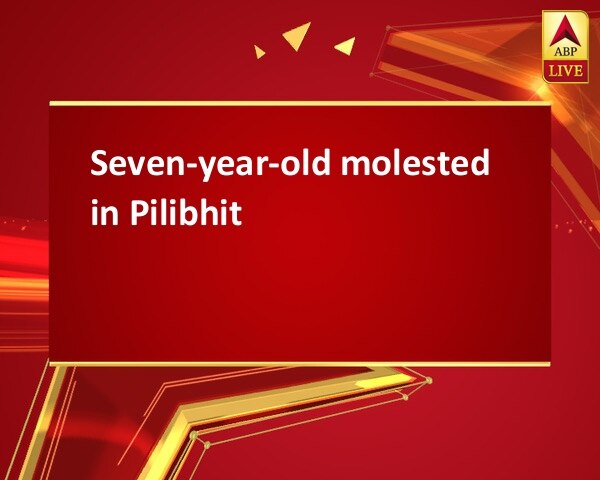 Seven-year-old molested in Pilibhit Seven-year-old molested in Pilibhit