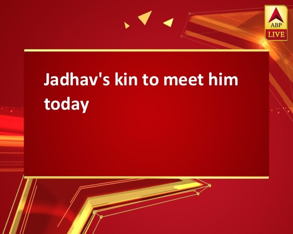 Jadhav's kin to meet him today Jadhav's kin to meet him today