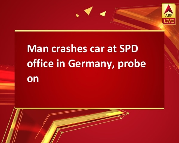Man crashes car at SPD office in Germany, probe on Man crashes car at SPD office in Germany, probe on
