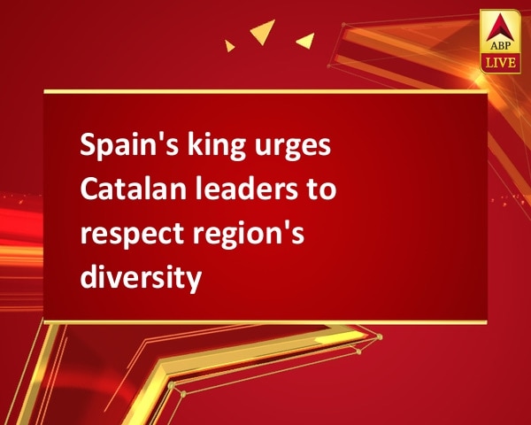 Spain's king urges Catalan leaders to respect region's diversity Spain's king urges Catalan leaders to respect region's diversity
