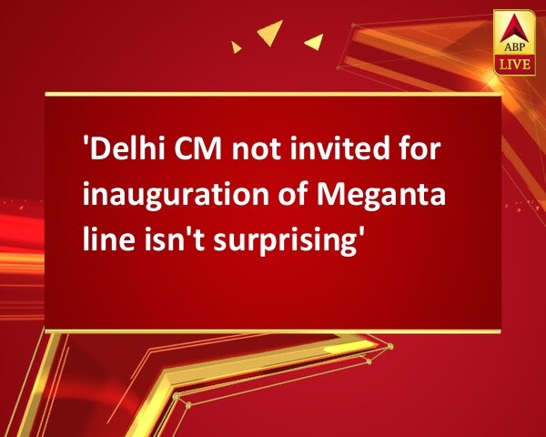 'Delhi CM not invited for inauguration of Meganta line isn't surprising' 'Delhi CM not invited for inauguration of Meganta line isn't surprising'