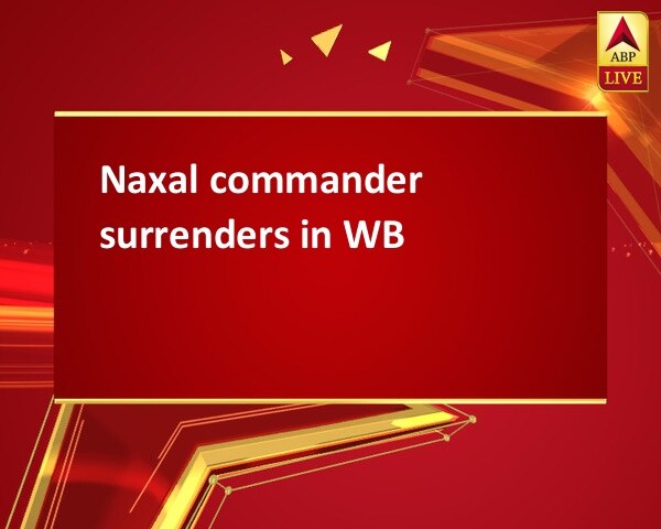 Naxal commander surrenders in WB Naxal commander surrenders in WB