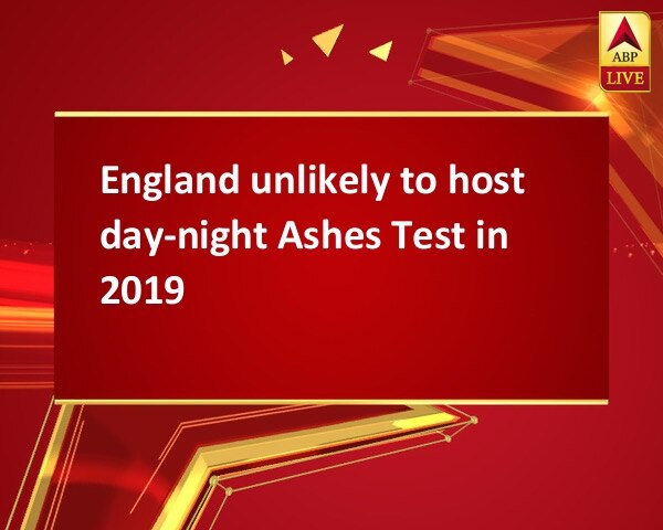England unlikely to host day-night Ashes Test in 2019 England unlikely to host day-night Ashes Test in 2019