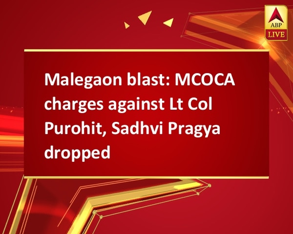 Malegaon blast: MCOCA charges against Lt Col Purohit, Sadhvi Pragya dropped Malegaon blast: MCOCA charges against Lt Col Purohit, Sadhvi Pragya dropped
