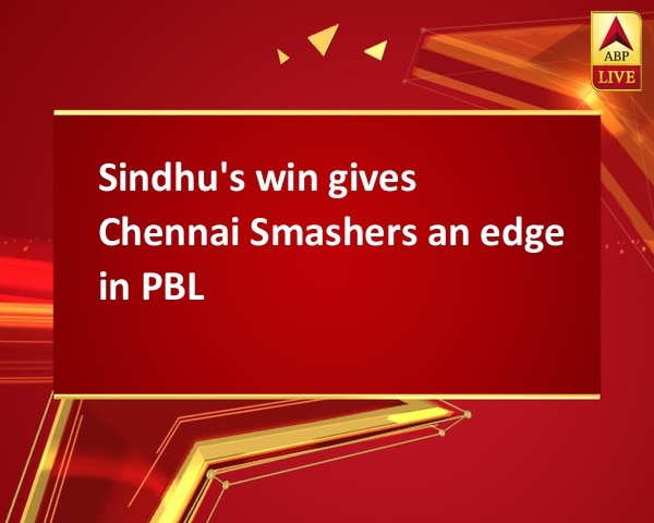 Sindhu's win gives Chennai Smashers an edge in PBL  Sindhu's win gives Chennai Smashers an edge in PBL