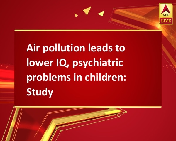 Air pollution leads to lower IQ, psychiatric problems in children: Study Air pollution leads to lower IQ, psychiatric problems in children: Study