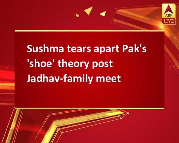 Sushma tears apart Pak's 'shoe' theory post Jadhav-family meet Sushma tears apart Pak's 'shoe' theory post Jadhav-family meet