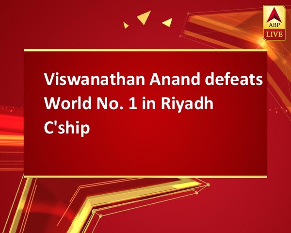 Viswanathan Anand defeats World No. 1 in Riyadh C'ship Viswanathan Anand defeats World No. 1 in Riyadh C'ship