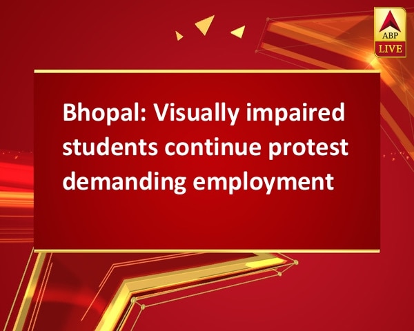 Bhopal: Visually impaired students continue protest demanding employment Bhopal: Visually impaired students continue protest demanding employment