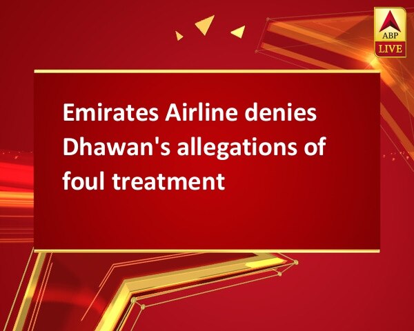 Emirates Airline denies Dhawan's allegations of foul treatment Emirates Airline denies Dhawan's allegations of foul treatment