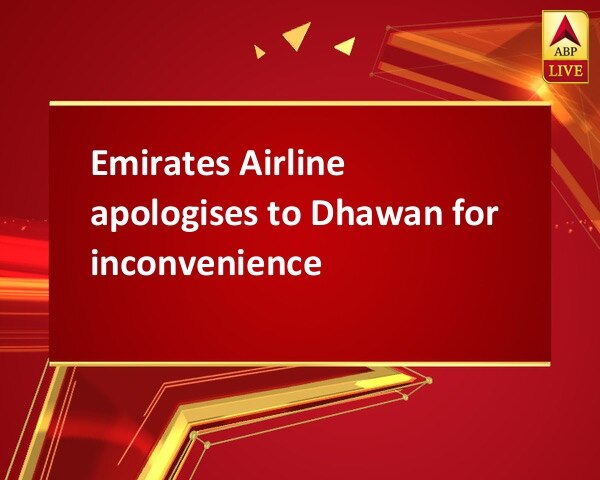 Emirates Airline apologises to Dhawan for inconvenience   Emirates Airline apologises to Dhawan for inconvenience