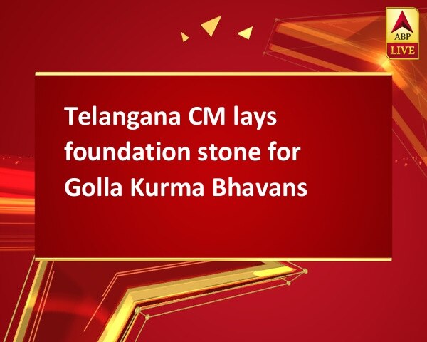 Telangana CM lays foundation stone for Golla Kurma Bhavans Telangana CM lays foundation stone for Golla Kurma Bhavans