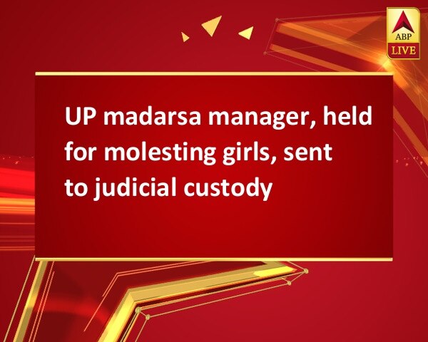 UP madarsa manager, held for molesting girls, sent to judicial custody UP madarsa manager, held for molesting girls, sent to judicial custody