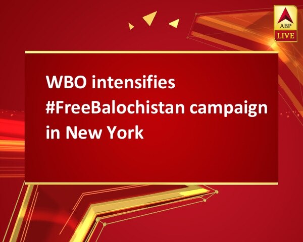 WBO intensifies #FreeBalochistan campaign in New York WBO intensifies #FreeBalochistan campaign in New York