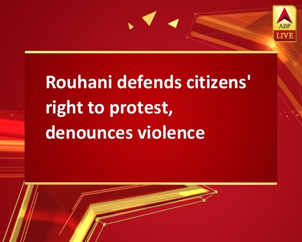 Rouhani defends citizens' right to protest, denounces violence