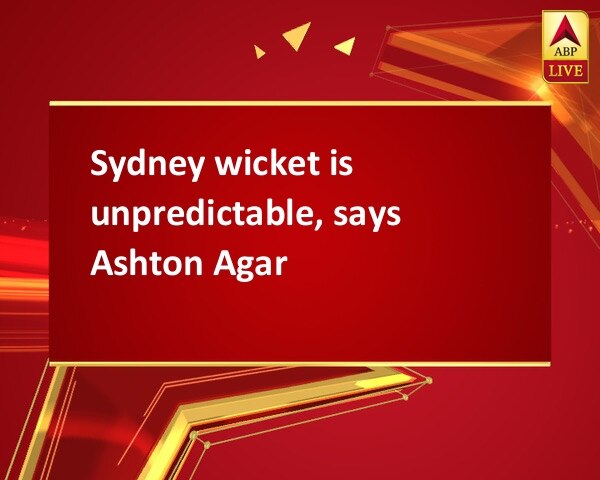 Sydney wicket is unpredictable, says Ashton Agar Sydney wicket is unpredictable, says Ashton Agar