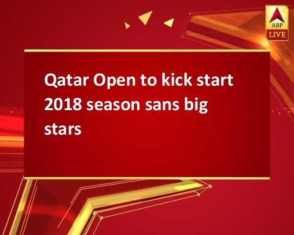 Qatar Open to kick start 2018 season sans big stars Qatar Open to kick start 2018 season sans big stars