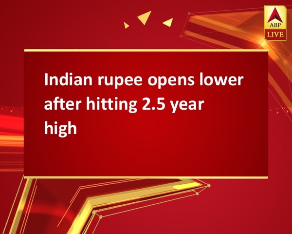 Indian rupee opens lower after hitting 2.5 year high Indian rupee opens lower after hitting 2.5 year high