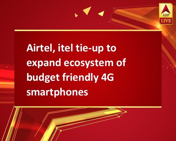 Airtel, itel tie-up to expand ecosystem of budget friendly 4G smartphones Airtel, itel tie-up to expand ecosystem of budget friendly 4G smartphones