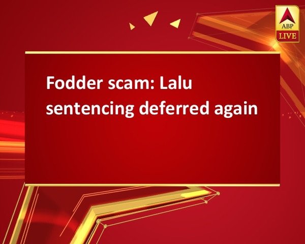Fodder scam: Lalu sentencing deferred again Fodder scam: Lalu sentencing deferred again