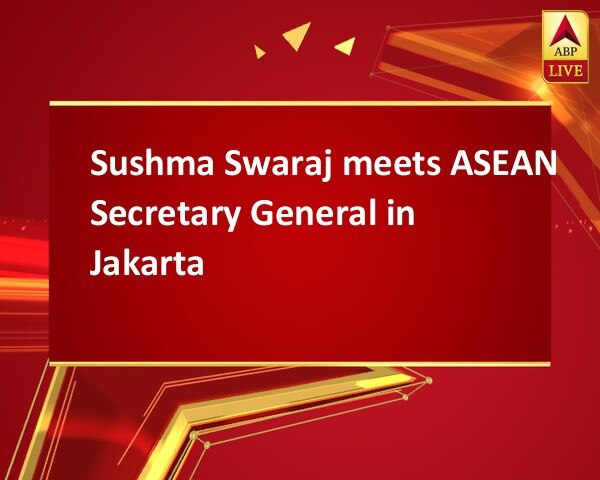 Sushma Swaraj meets ASEAN Secretary General in Jakarta Sushma Swaraj meets ASEAN Secretary General in Jakarta