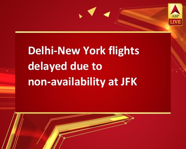 Delhi-New York flights delayed due to non-availability at JFK