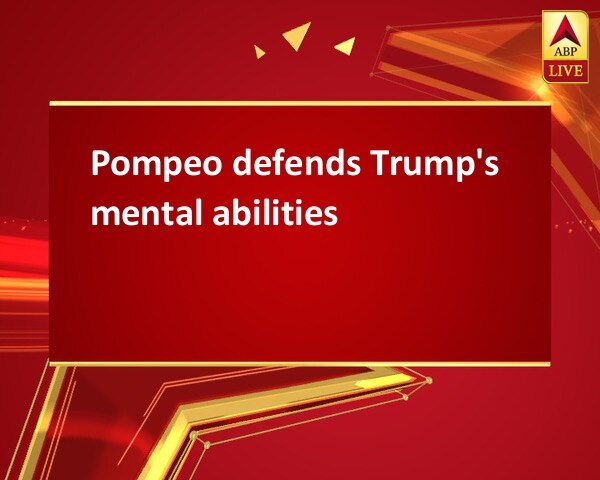 Pompeo defends Trump's mental abilities