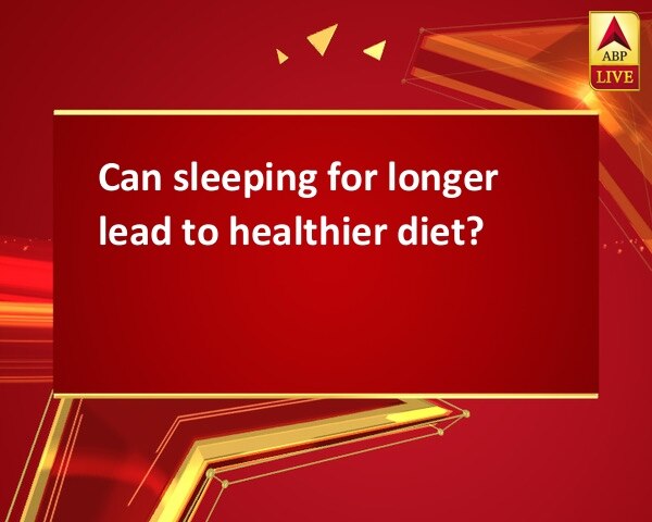 Can sleeping for longer lead to healthier diet? Can sleeping for longer lead to healthier diet?