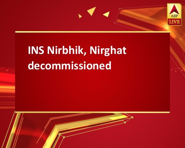 INS Nirbhik, Nirghat decommissioned INS Nirbhik, Nirghat decommissioned