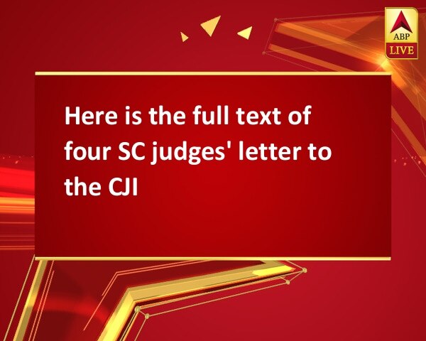 Here is the full text of four SC judges' letter to the CJI  Here is the full text of four SC judges' letter to the CJI