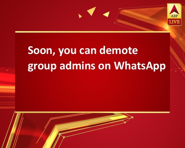 Soon, you can demote group admins on WhatsApp Soon, you can demote group admins on WhatsApp