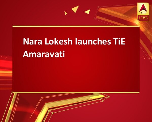 Nara Lokesh launches TiE Amaravati Nara Lokesh launches TiE Amaravati