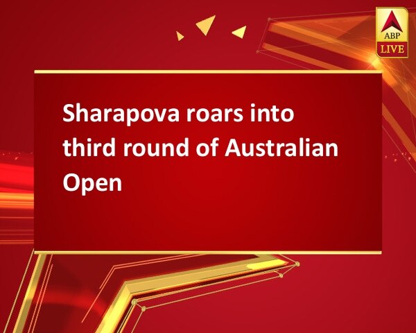 Sharapova roars into third round of Australian Open Sharapova roars into third round of Australian Open