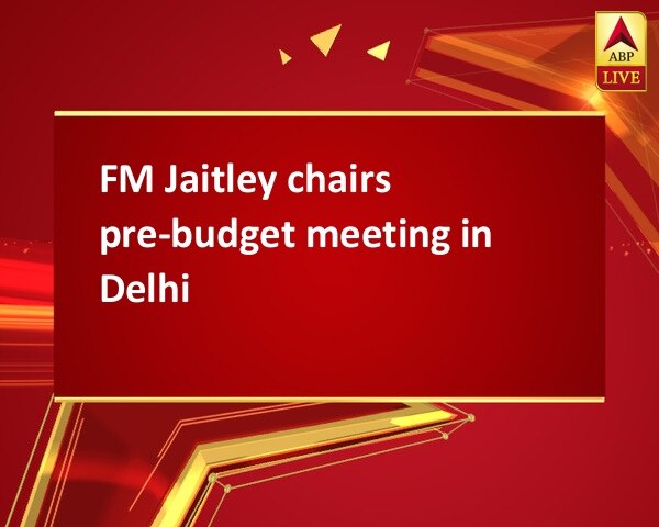 FM Jaitley chairs pre-budget meeting in Delhi FM Jaitley chairs pre-budget meeting in Delhi