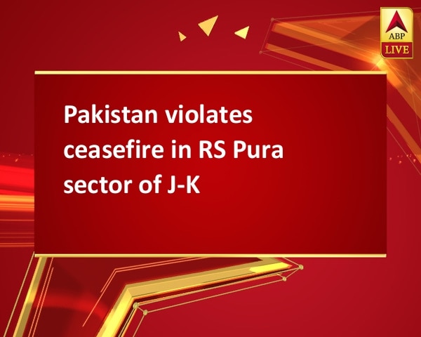 Pakistan violates ceasefire in RS Pura sector of J-K Pakistan violates ceasefire in RS Pura sector of J-K
