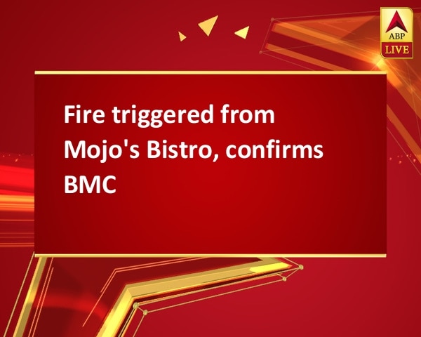 Fire triggered from Mojo's Bistro, confirms BMC Fire triggered from Mojo's Bistro, confirms BMC