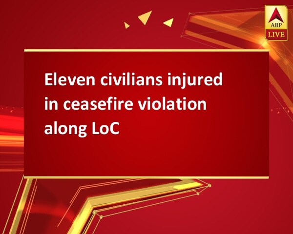 Eleven civilians injured in ceasefire violation along LoC Eleven civilians injured in ceasefire violation along LoC