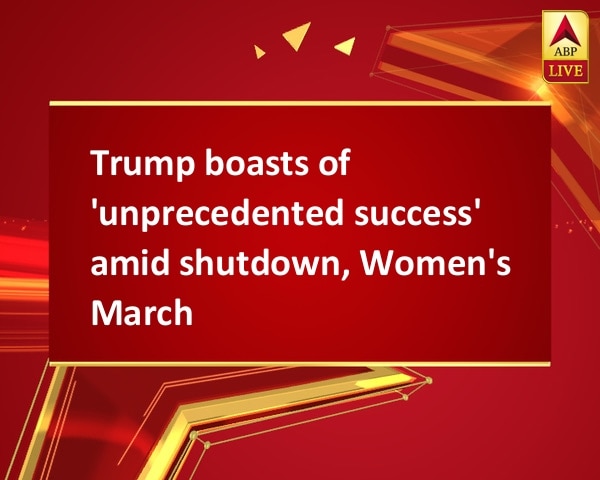 Trump boasts of 'unprecedented success' amid shutdown, Women's March Trump boasts of 'unprecedented success' amid shutdown, Women's March