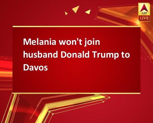 Melania won't join husband Donald Trump to Davos Melania won't join husband Donald Trump to Davos