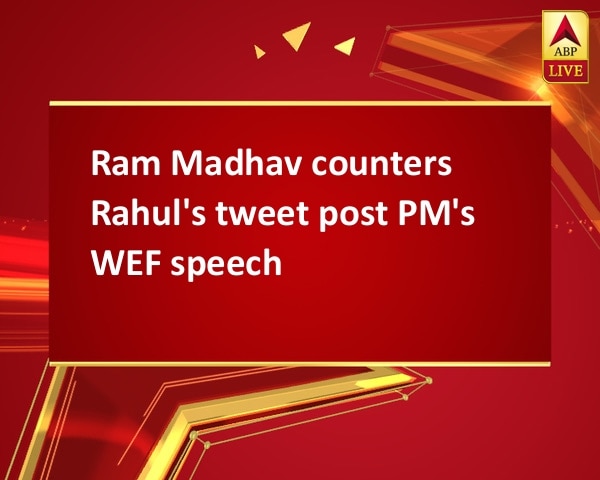Ram Madhav counters Rahul's tweet post PM's WEF speech Ram Madhav counters Rahul's tweet post PM's WEF speech