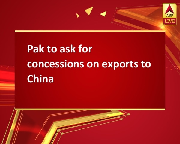 Pak to ask for concessions on exports to China Pak to ask for concessions on exports to China