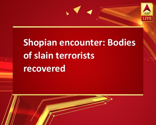 Shopian encounter: Bodies of slain terrorists recovered Shopian encounter: Bodies of slain terrorists recovered