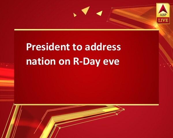 President to address nation on R-Day eve President to address nation on R-Day eve