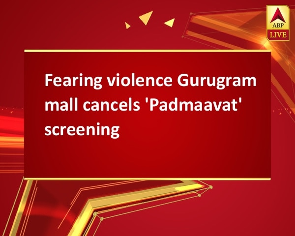 Fearing violence Gurugram mall cancels 'Padmaavat' screening Fearing violence Gurugram mall cancels 'Padmaavat' screening