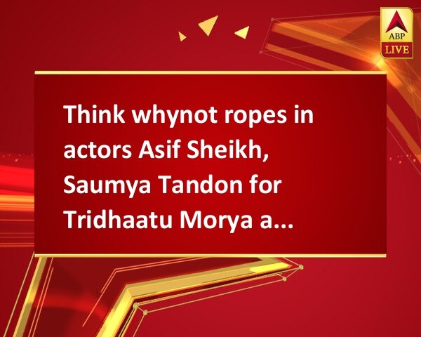 Think whynot ropes in actors Asif Sheikh, Saumya Tandon for Tridhaatu Morya ad campaign