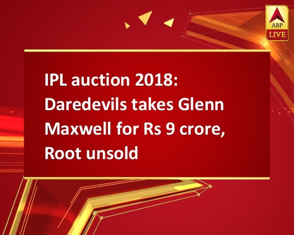 IPL auction 2018: Daredevils takes Glenn Maxwell for Rs 9 crore, Root unsold IPL auction 2018: Daredevils takes Glenn Maxwell for Rs 9 crore, Root unsold