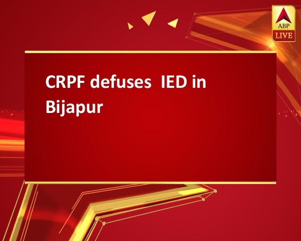 CRPF defuses  IED in Bijapur CRPF defuses  IED in Bijapur