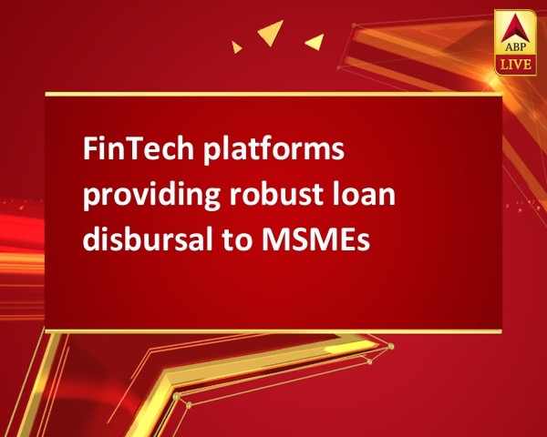 FinTech platforms providing robust loan disbursal to MSMEs FinTech platforms providing robust loan disbursal to MSMEs