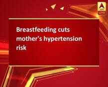 Breastfeeding cuts mother\'s hypertension risk